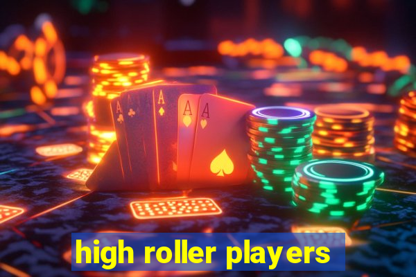 high roller players