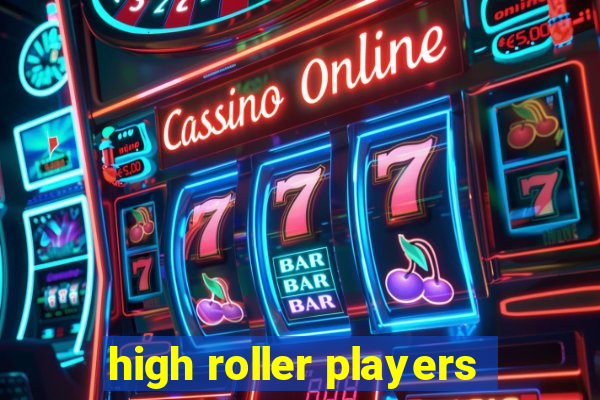 high roller players