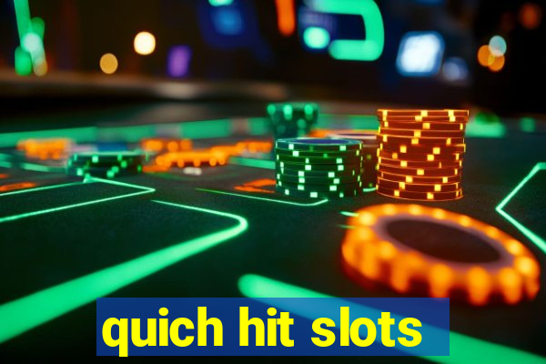 quich hit slots