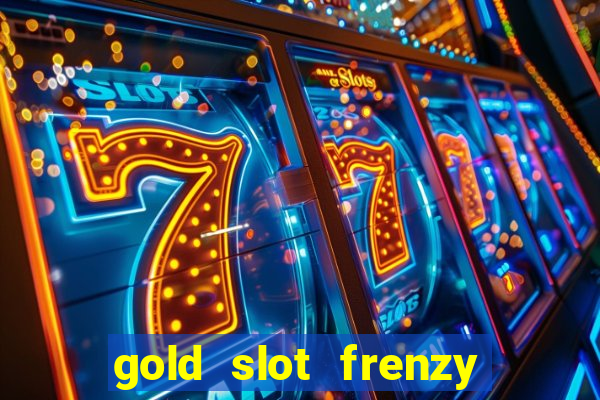 gold slot frenzy paga mesmo