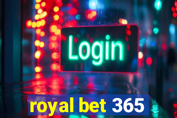 royal bet 365