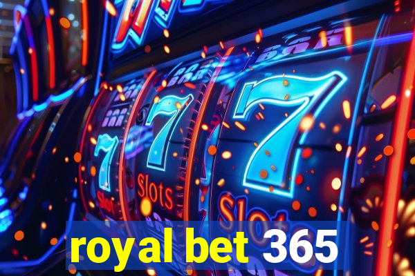 royal bet 365