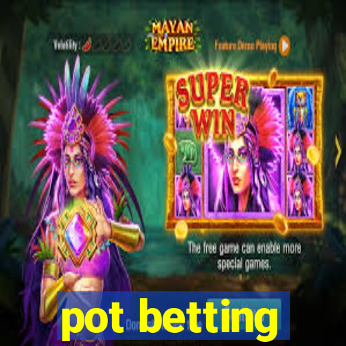 pot betting