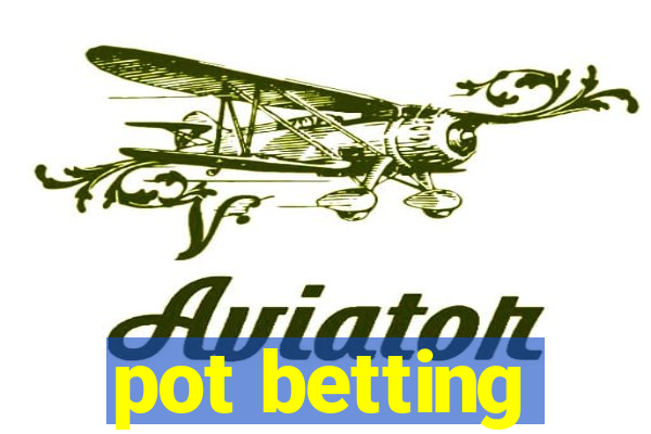 pot betting