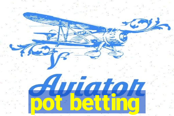 pot betting