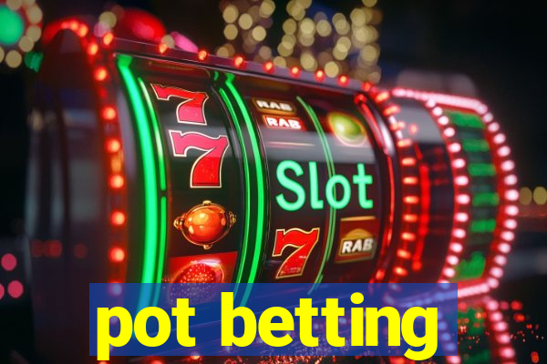 pot betting