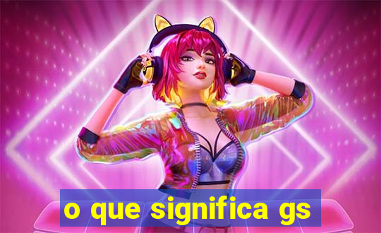 o que significa gs