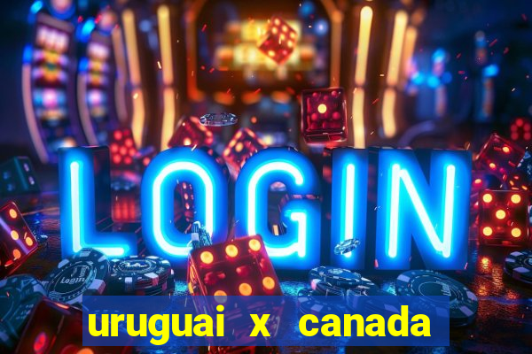 uruguai x canada onde assistir