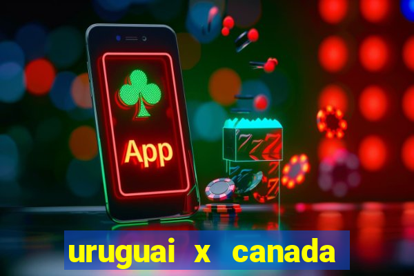 uruguai x canada onde assistir