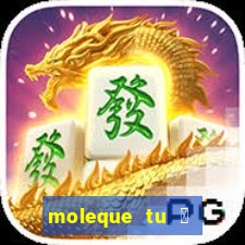 moleque tu 茅 doido 4