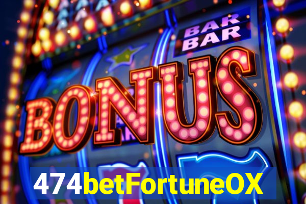 474betFortuneOX