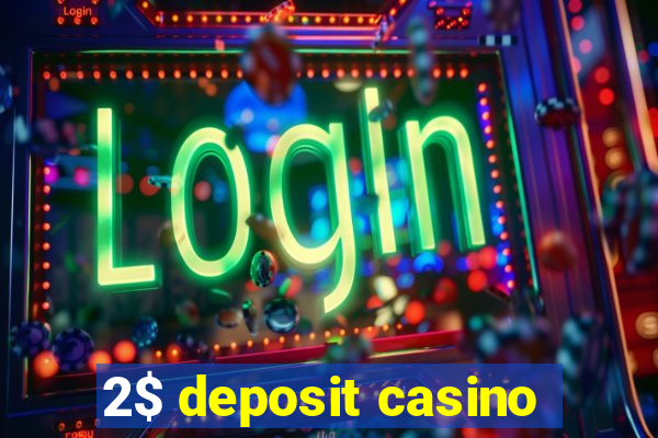 2$ deposit casino