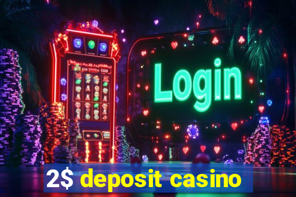 2$ deposit casino