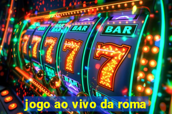 jogo ao vivo da roma