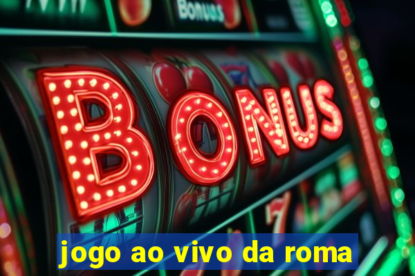 jogo ao vivo da roma