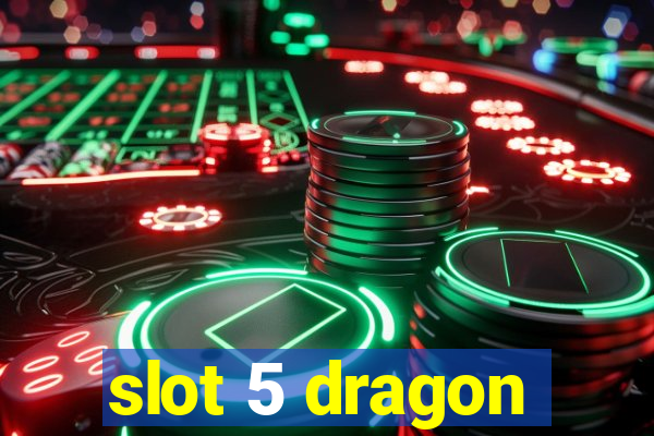 slot 5 dragon