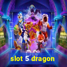 slot 5 dragon