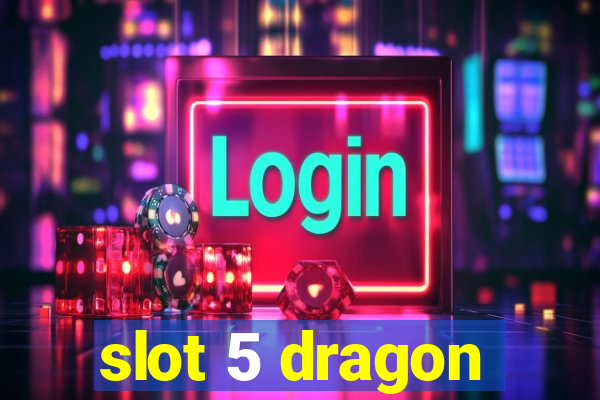 slot 5 dragon