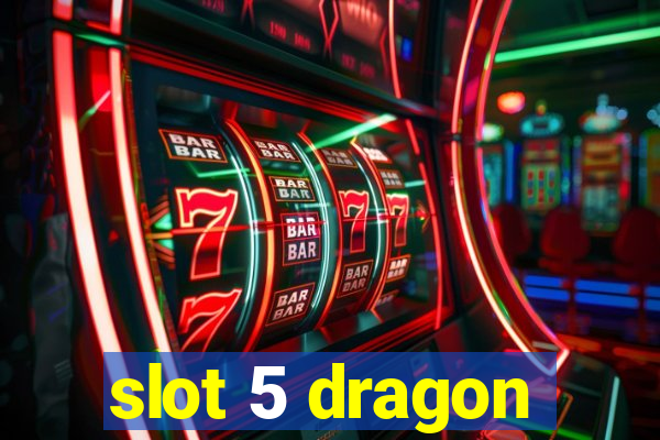 slot 5 dragon