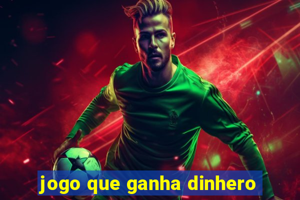 jogo que ganha dinhero