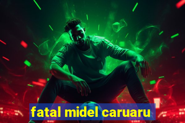 fatal midel caruaru