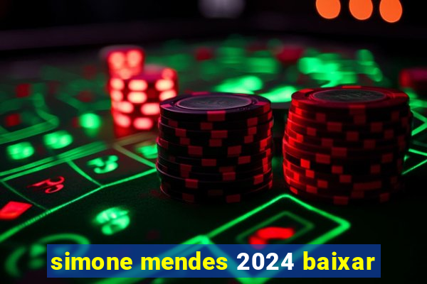 simone mendes 2024 baixar