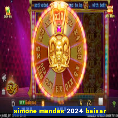 simone mendes 2024 baixar