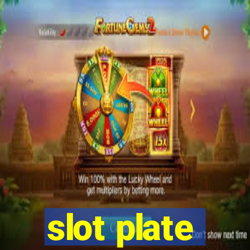 slot plate