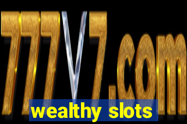 wealthy slots