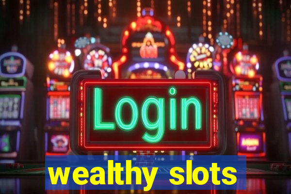 wealthy slots