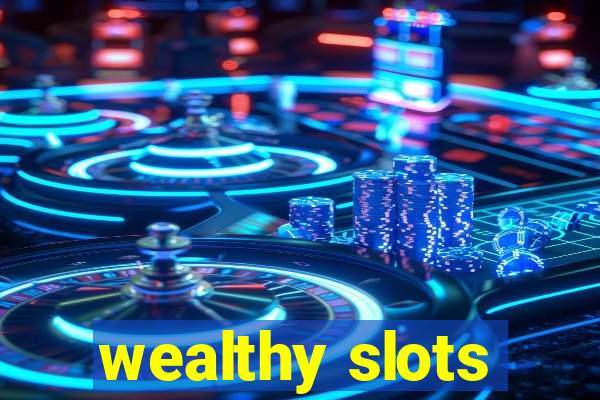 wealthy slots