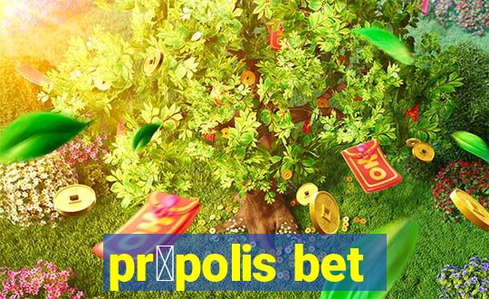 pr贸polis bet