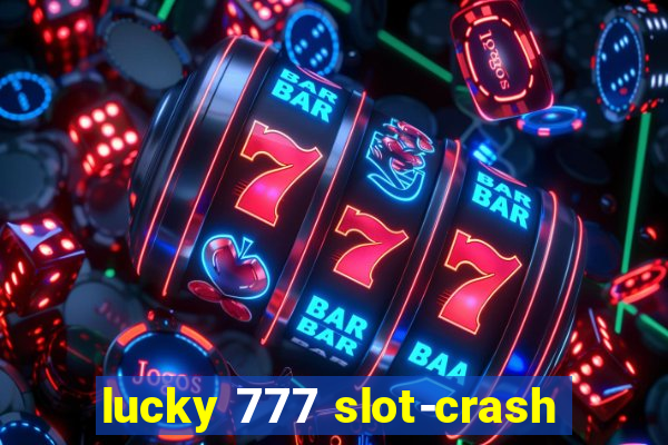 lucky 777 slot-crash