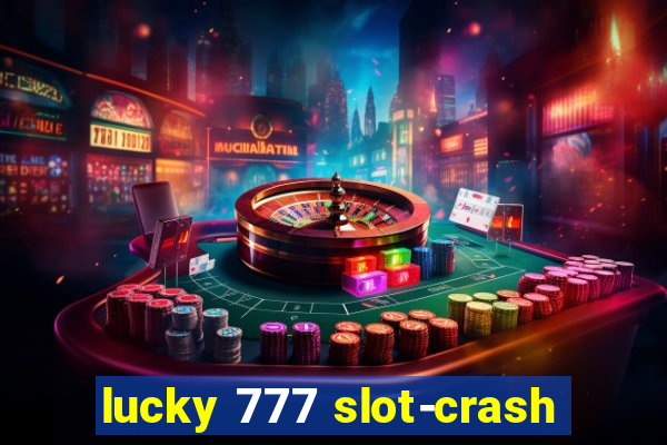 lucky 777 slot-crash