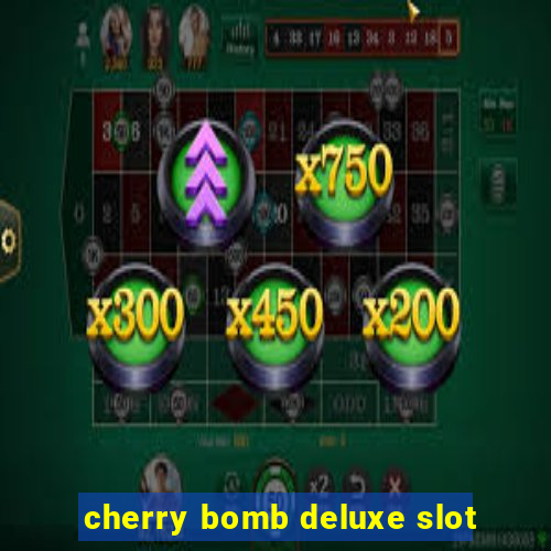 cherry bomb deluxe slot