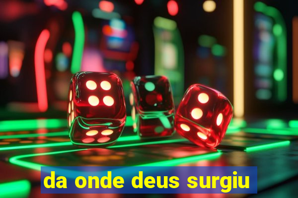 da onde deus surgiu