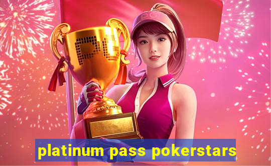 platinum pass pokerstars