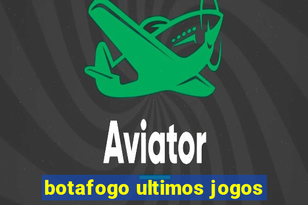 botafogo ultimos jogos