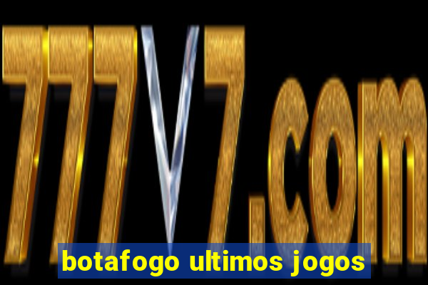 botafogo ultimos jogos