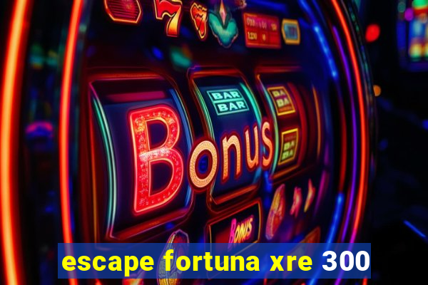 escape fortuna xre 300