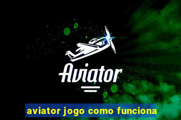 aviator jogo como funciona