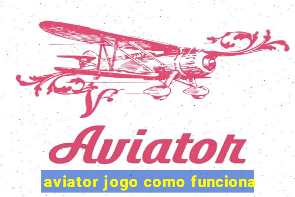 aviator jogo como funciona