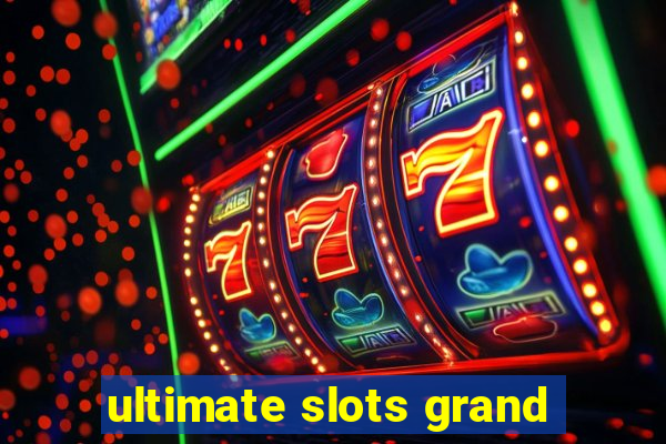 ultimate slots grand