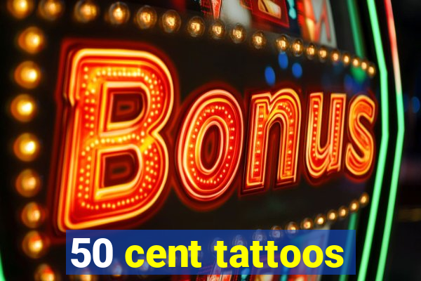 50 cent tattoos