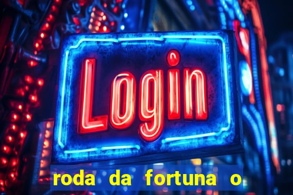 roda da fortuna o que ele sente por mim