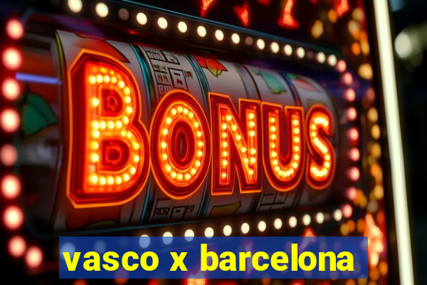 vasco x barcelona