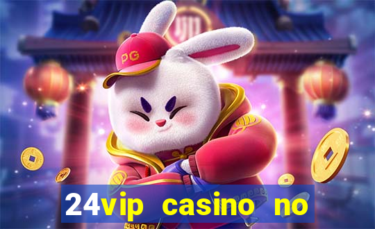 24vip casino no deposit bonus codes 2021