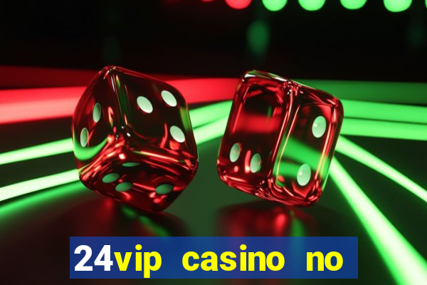 24vip casino no deposit bonus codes 2021