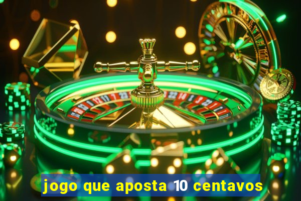 jogo que aposta 10 centavos