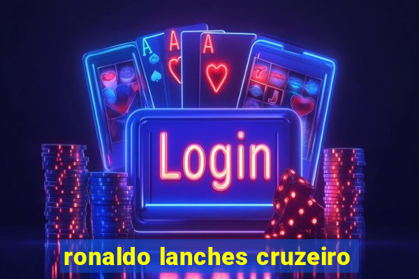 ronaldo lanches cruzeiro